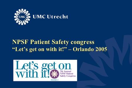 NPSF Patient Safety congress “Let’s get on with it!” – Orlando 2005