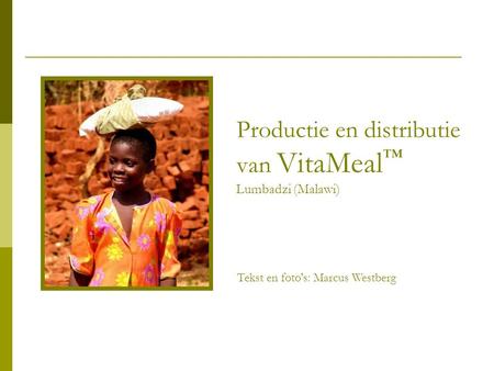 Productie en distributie van VitaMeal ™ Lumbadzi (Malawi) Tekst en foto's: Marcus Westberg.