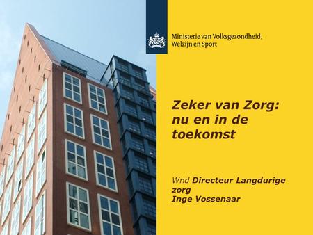 Zeker van Zorg: nu en in de toekomst Wnd Directeur Langdurige zorg Inge Vossenaar.