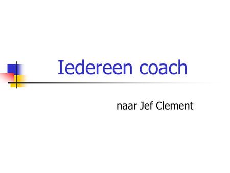 Iedereen coach naar Jef Clement.