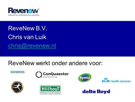 ReveNew B.V. Chris van Luik ReveNew werkt onder andere voor: