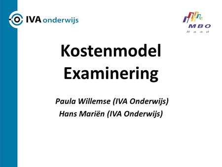 Kostenmodel Examinering Paula Willemse (IVA Onderwijs) Hans Mariën (IVA Onderwijs)