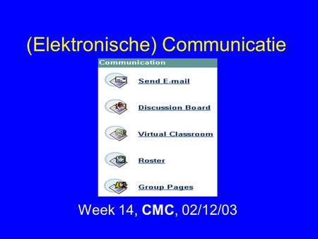 (Elektronische) Communicatie Week 14, CMC, 02/12/03.
