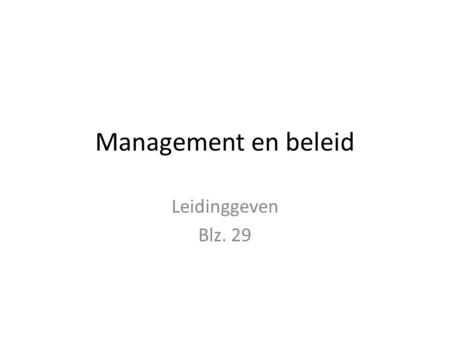Management en beleid Leidinggeven Blz. 29.