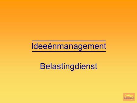 Ideeënmanagement Belastingdienst Voorstellen/Introductie.