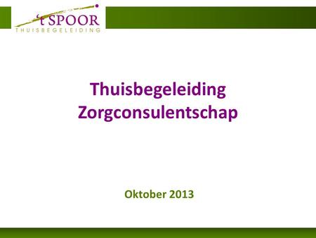 Oktober 2013 Thuisbegeleiding Zorgconsulentschap.