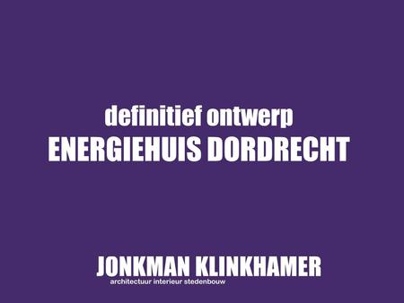 Definitief ontwerp ENERGIEHUIS DORDRECHT.
