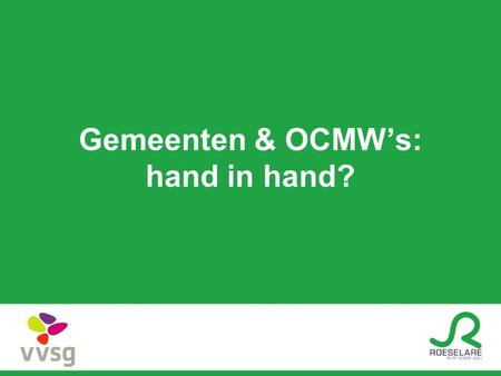 Gemeenten & OCMW’s: hand in hand?. 1.Hand in hand? (1) Waar gaat dat over?
