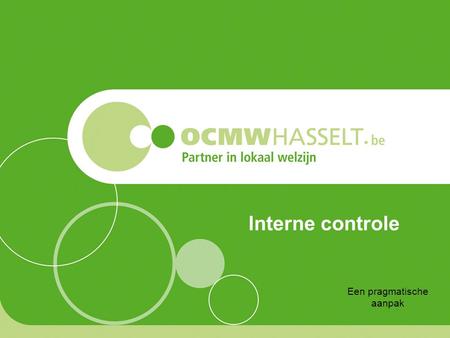 Interne controle Een pragmatische aanpak. Interne controle Eerste rapportering aan de RMW maart 2011 –decretale kader –te ondernemen stappen in de uitbouw.