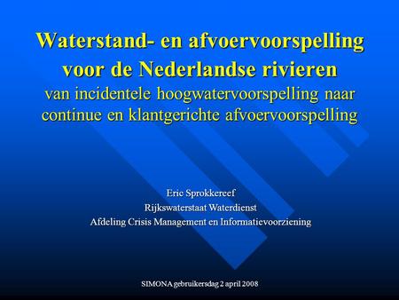 Waterstand- en afvoervoorspelling voor de Nederlandse rivieren van incidentele hoogwatervoorspelling naar continue en klantgerichte afvoervoorspelling.