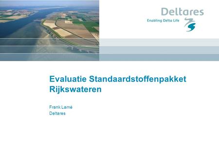 Evaluatie Standaardstoffenpakket Rijkswateren Frank Lamé Deltares.