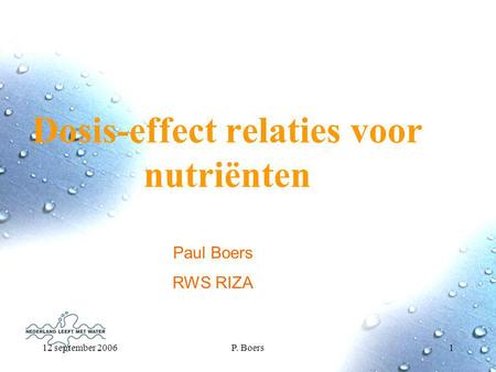 12 september 2006P. Boers1 Dosis-effect relaties voor nutriënten Paul Boers RWS RIZA.