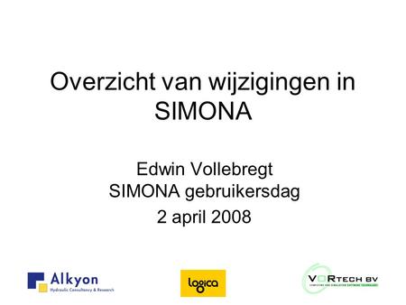 Overzicht van wijzigingen in SIMONA Edwin Vollebregt SIMONA gebruikersdag 2 april 2008.