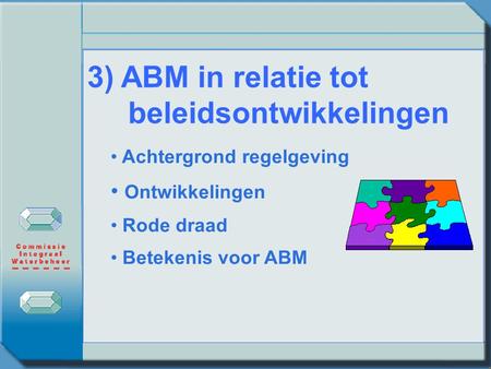 3) ABM in relatie tot beleidsontwikkelingen Achtergrond regelgeving Ontwikkelingen Rode draad Betekenis voor ABM.