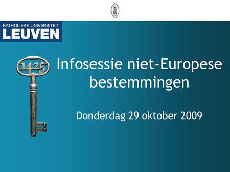 Infosessie niet-Europese bestemmingen Donderdag 29 oktober 2009.