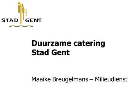 Duurzame catering Stad Gent Maaike Breugelmans – Milieudienst.