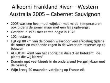 Alkoomi Frankland River – Western Australia 2005 – Cabernet Sauvignon 2005 was een heel mooi wijnjaar met milde temperaturen ook tijdens de zomer maar.