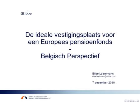 9/11/2014 8:56:26 AM De ideale vestigingsplaats voor een Europees pensioenfonds - Belgisch Perspectief Elise Laeremans 7 december.