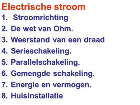 Electrische stroom Stroomrichting De wet van Ohm.
