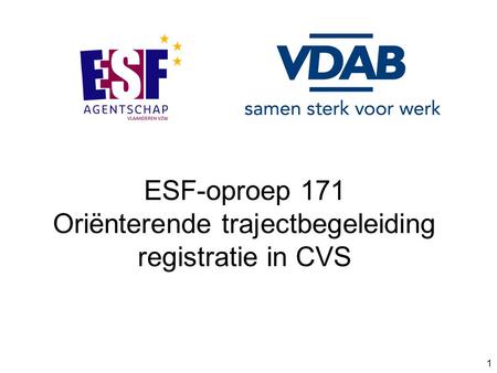 1 ESF-oproep 171 Oriënterende trajectbegeleiding registratie in CVS.