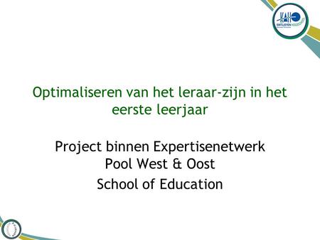 Optimaliseren van het leraar-zijn in het eerste leerjaar Project binnen Expertisenetwerk Pool West & Oost School of Education.
