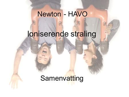 Newton - HAVO Ioniserende straling Samenvatting.