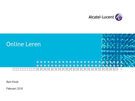 Online Leren Bart Kindt Februari 2010. Web based training Alcatel-Lucent  >60K werknemers, 130 landen  Telecom sector  Alcatel-Lucent University :