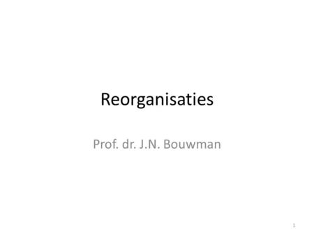 Reorganisaties Prof. dr. J.N. Bouwman.