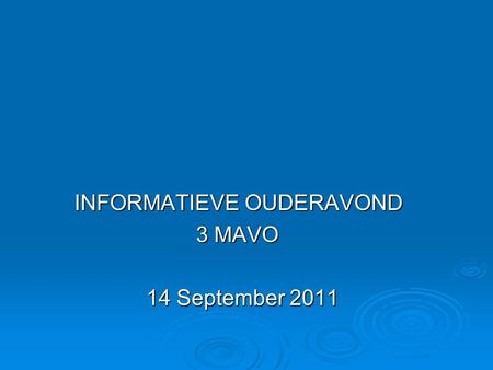 INFORMATIEVE OUDERAVOND INFORMATIEVE OUDERAVOND 3 MAVO 3 MAVO 14 September 2011.