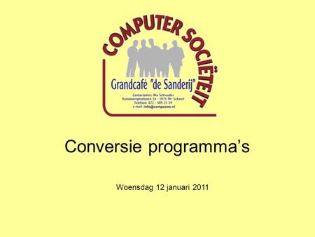 Conversie programma’s Woensdag 12 januari 2011. Wat is conversie? Het omzetten van een media-file (tekst, geluid, foto, video) van het ene formaat naar.