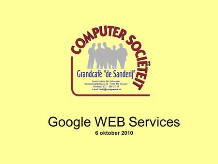 Google WEB Services 6 oktober 2010. Wat zijn WEB services ? Google WEB Services Applicaties via het WEB Ruimte beschikbaar stellen op het WEB Communicatie.