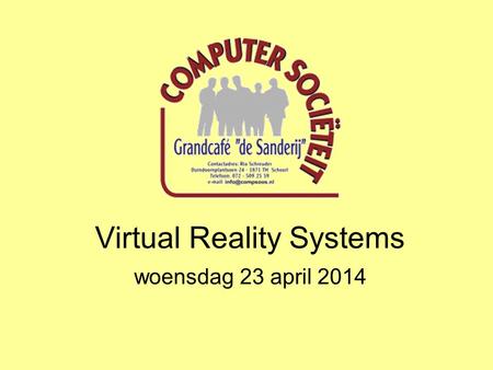 Virtual Reality Systems woensdag 23 april 2014. Virtual Reality Systems Wat is virtual reality? Het zo goed mogelijk nabootsen van de reële wereld met.