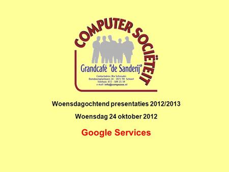 Woensdagochtend presentaties 2012/2013 Woensdag 24 oktober 2012 Google Services.