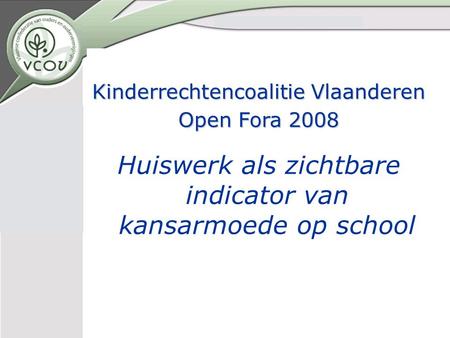 Kinderrechtencoalitie Vlaanderen Open Fora 2008 Huiswerk als zichtbare indicator van kansarmoede op school.