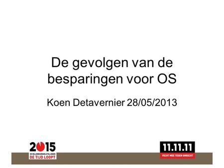 De gevolgen van de besparingen voor OS Koen Detavernier 28/05/2013.