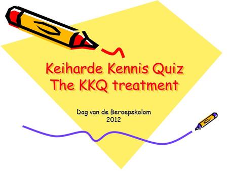 Keiharde Kennis Quiz The KKQ treatment Dag van de Beroepskolom 2012.