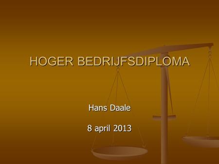 HOGER BEDRIJFSDIPLOMA Hans Daale 8 april 2013. Na te lopen… Waarom nu een discussie over een HBd Waarom nu een discussie over een HBd Wat is dan eigenlijk.