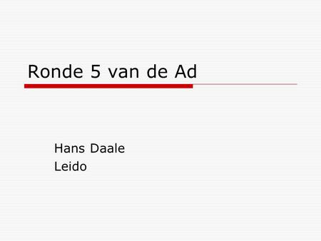 Ronde 5 van de Ad Hans Daale Leido. De Ad in ons land  Wat is de Ad  Koppeling aan NLQF  Eerste stap in het hbo – dus hoger onderwijs  MBO-4 / Ad.