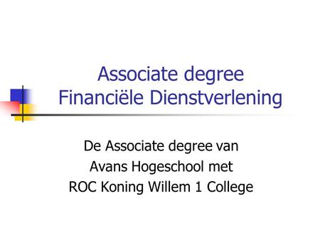 Associate degree Financiële Dienstverlening De Associate degree van Avans Hogeschool met ROC Koning Willem 1 College.