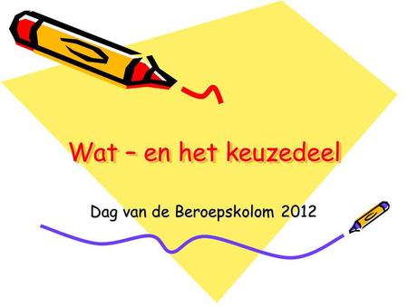 Wat – en het keuzedeel Dag van de Beroepskolom 2012.