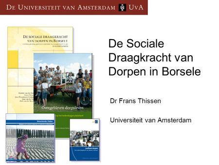 De Sociale Draagkracht van Dorpen in Borsele Dr Frans Thissen Universiteit van Amsterdam.