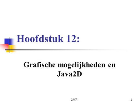 JAVA1 Hoofdstuk 12: Grafische mogelijkheden en Java2D.
