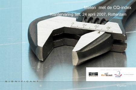 © Significant Meten met de CQ-index Klantervaring telt, 24 april 2007, Rotterdam.