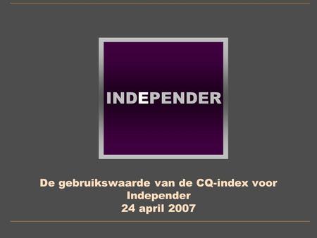 INDEPENDER De gebruikswaarde van de CQ-index voor Independer 24 april 2007.