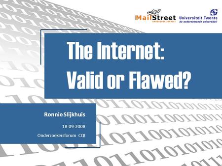 Ronnie Slijkhuis 18-09-2008 Onderzoekersforum CQI The Internet: Valid or Flawed?
