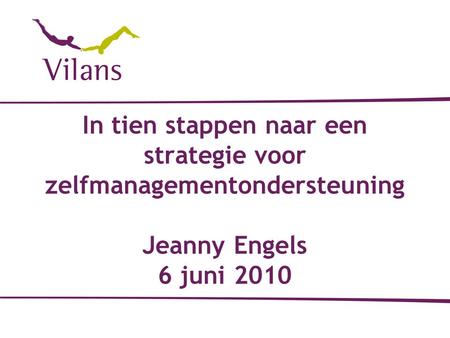 Programma Stappenplan ZMO Individueel Zorgplan. In tien stappen naar een strategie voor zelfmanagementondersteuning Jeanny Engels 6 juni 2010.