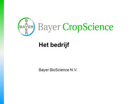 Het bedrijf Bayer BioScience N.V.. Bedrijfshistorie (1)  Oprichting Plant Genetic Systems N.V. in 1982  Onderzoek van Prof. Van Montagu en Schell 
