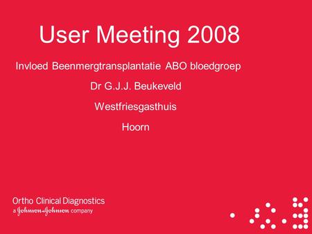 User Meeting 2008 Invloed Beenmergtransplantatie ABO bloedgroep