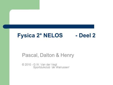 Fysica 2* NELOS - Deel 2 Pascal, Dalton & Henry
