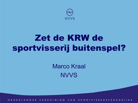 Marco Kraal NVVS Zet de KRW de sportvisserij buitenspel?